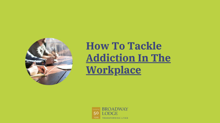 Addiction in the Workplace The Key Steps Employers Must Take